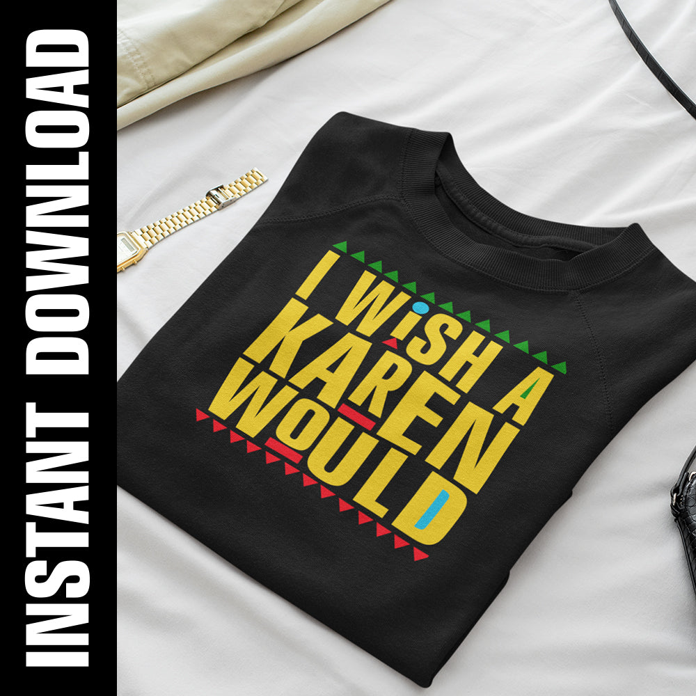 I Wish A Karen Would PNG SVG