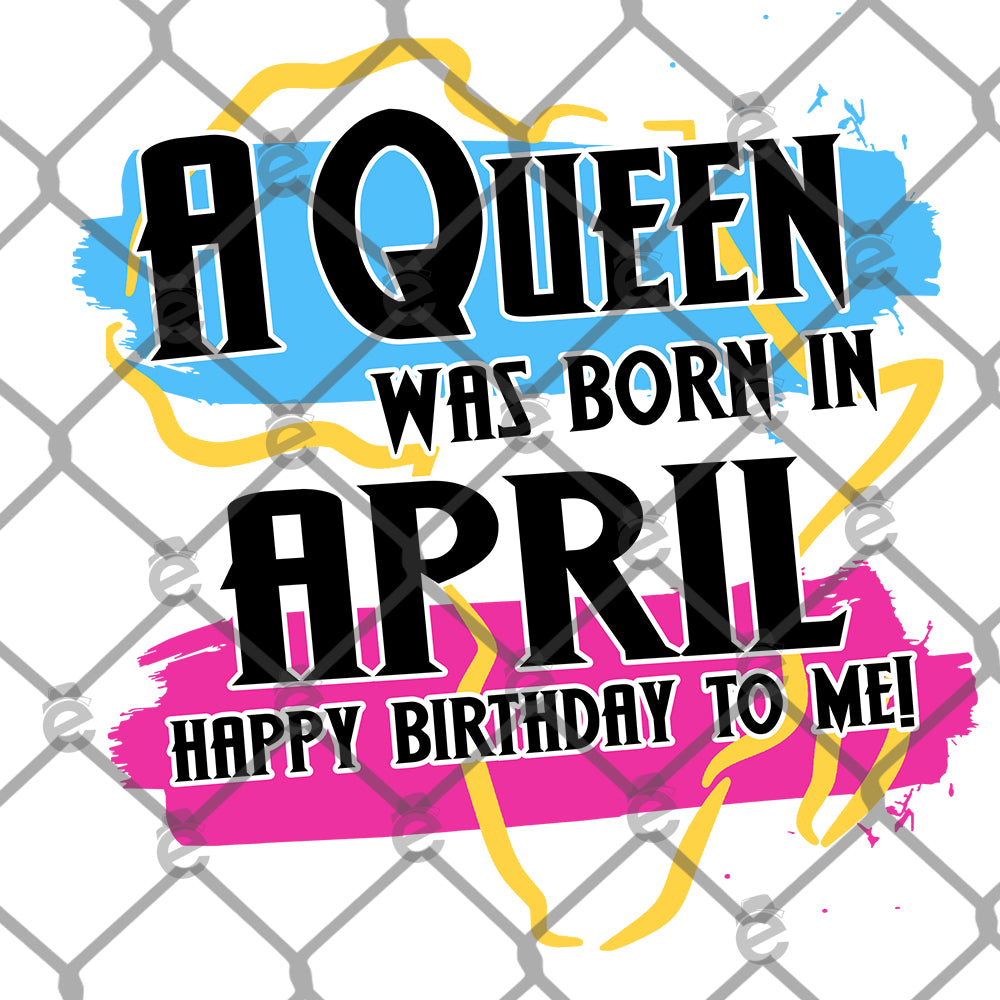 A Queen Was Born in April Sublimation Transfer