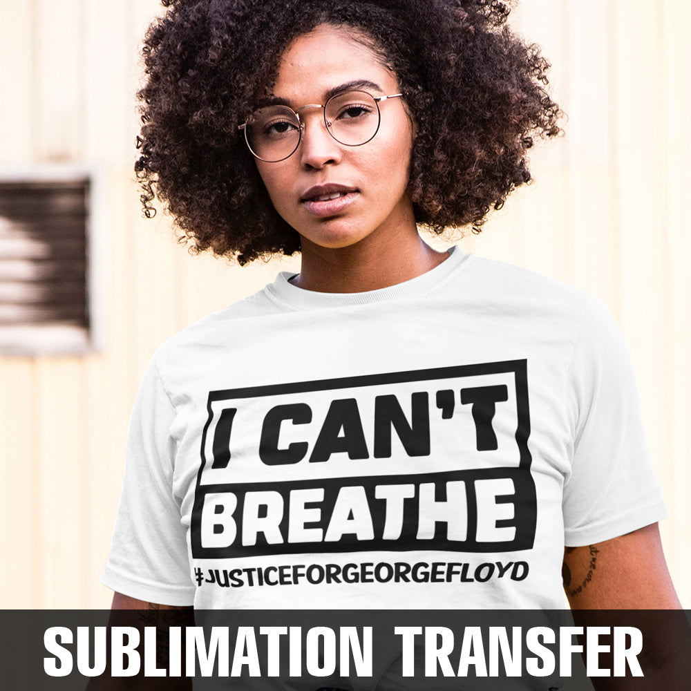 I Can't Breathe Sublimation Transfer