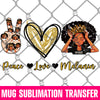 Peace Love Melanin Mug Sublimation Transfer