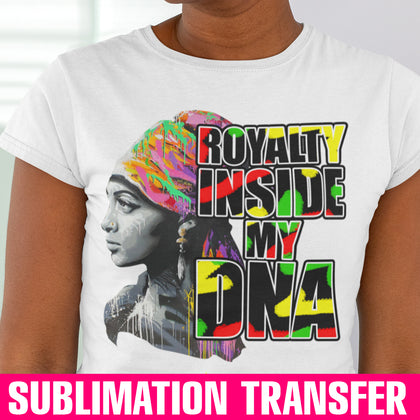 Royalty Inside My DNA Sublimation Transfer