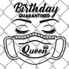 Birthday Quarantined Queen PNG SVG