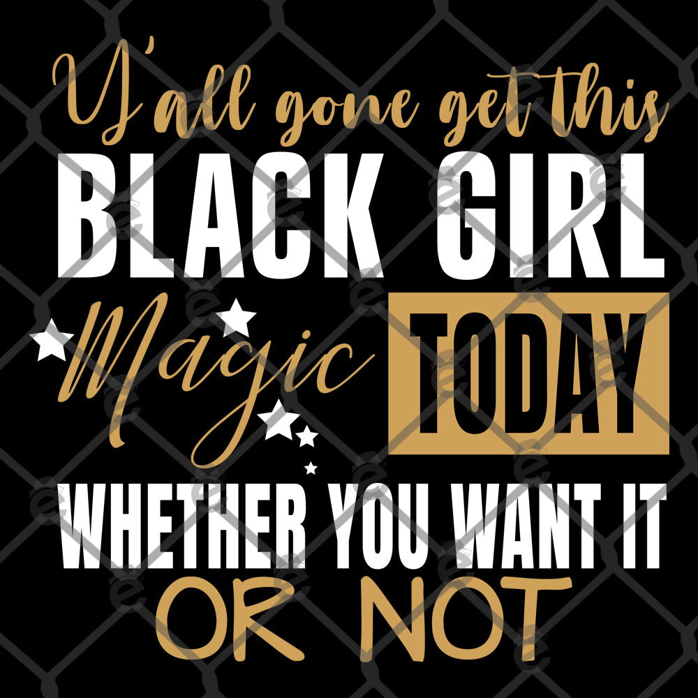 Yall Gone Get This Black Girl Magic PNG SVG Cut FIle