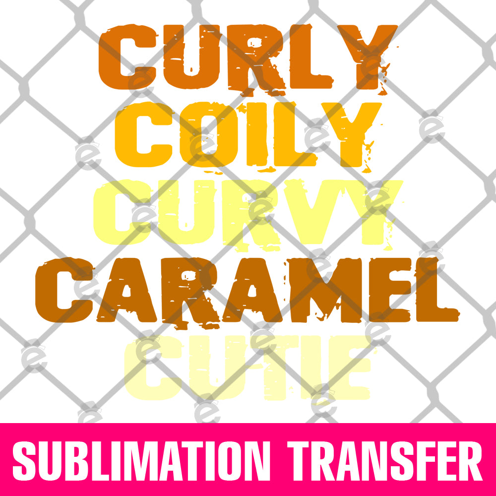 Curly Coily Curvy Caramel Cutie Sublimation Transfer