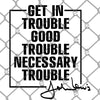 Get in Trouble Good Trouble PNG SVG