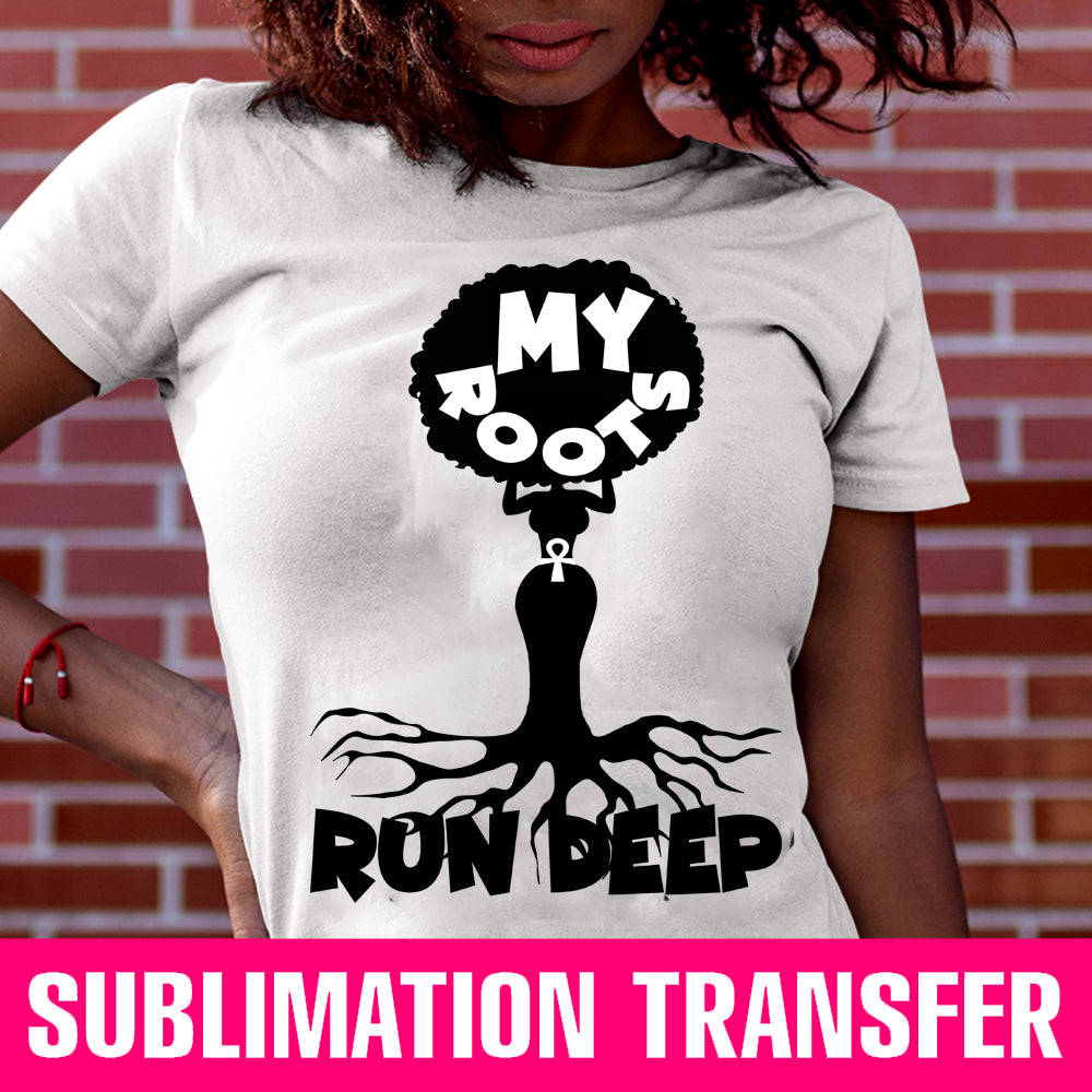 My Roots Run Deep Sublimation Transfer