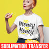 No Money No Honey Sublimation Transfer